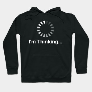 I'm Thinking - Great gift for Thinkers Hoodie